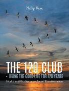The 120 Club - Living the Good Life for 120 Years