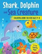 Shark, Dolphin and Sea Creature Coloring Book for Kids Ages 4-8