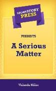 Short Story Press Presents A Serious Matter