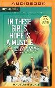 In These Girls, Hope Is a Muscle: A True Story of Hoop Dreams and One Very Special Team