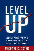 Level Up: How to Use Your Unique Strengths to Develop Your Competencies and Reach Your Goals