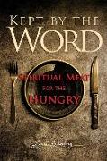 Kept By The Word: Spiritual Meat For The Hungry