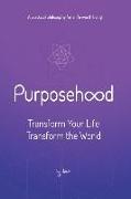 Purposehood: Transform Your Life, Transform the World
