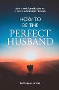 How to be the Perfect Husband