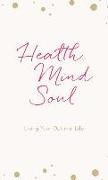 Health Mind Soul: Living Your Optimal Life Journal