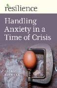 Resilience: Handling Anxiety in a Time of Crisis