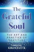 The Grateful Soul: The Art And Practice Of Gratitude