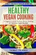 Healthy Vegan Cooking: A Beginner's Guide To Plant-Based Cooking. 54 Delicious Vegan Recipes