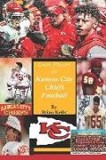 Great Players in Kansas City Chiefs Football: Begins at the beginning of AFL Football and continues through the Andy Reid era