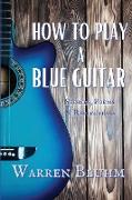 How to Play a Blue Guitar