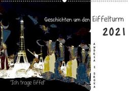 "Ich trage Eiffel" Geschichten um den Eiffelturm (Wandkalender 2021 DIN A2 quer)