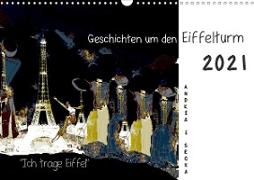 "Ich trage Eiffel" Geschichten um den Eiffelturm (Wandkalender 2021 DIN A3 quer)