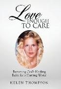 Love Enough to Care: Becoming God's Healing Balm for a Hurting World