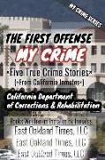 My Crime Series - The First Offense: Five True Crime Stories From California Inmates