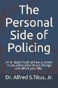 The Personal Side of Policing: An in-depth look at how a career in law enforcement can change and affect your life