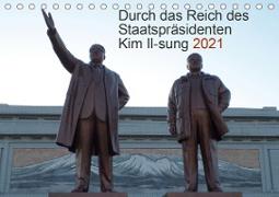 Durch das Reich des Staatspräsidenten Kim Il-sung 2021 (Tischkalender 2021 DIN A5 quer)