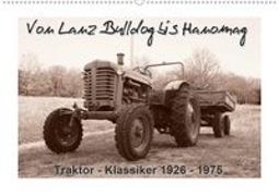 Von Lanz Bulldog bis Hanomag Traktor - Klassiker 1926 - 1975 (Wandkalender 2021 DIN A2 quer)