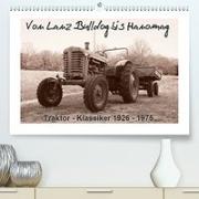 Von Lanz Bulldog bis Hanomag Traktor - Klassiker 1926 - 1975 (Premium, hochwertiger DIN A2 Wandkalender 2021, Kunstdruck in Hochglanz)