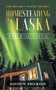 The Franklin Family Odyssey Homesteading in Alaska: The Beginning