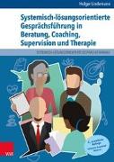 Systemisch-lösungsorientierte Gesprächsführung in Beratung, Coaching, Supervision und Therapie