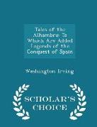 Tales of the Alhambra: To Which Are Added Legends of the Conquest of Spain - Scholar's Choice Edition