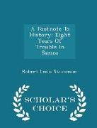 A Footnote to History: Eight Years of Trouble in Samoa - Scholar's Choice Edition