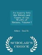 An Inquiry Into the Nature and Causes of the Wealth of Nations, Volume I - Scholar's Choice Edition