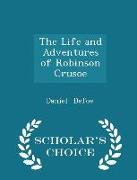 The Life and Adventures of Robinson Crusoe - Scholar's Choice Edition