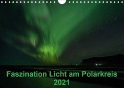 Faszination Licht am Polarkreis (Wandkalender 2021 DIN A4 quer)