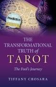 Transformational Truth of Tarot, The - The Fool`s Journey - How To Journey with the Tarot for Transformational Truth