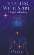 Healing with Spirit: A Guide to Healing
