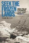 Seek the Frozen Lands: Irish Polar Explorers 1740-1922