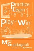 Practice to Learn, Play to Win