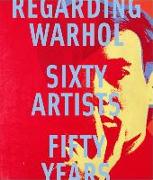 Regarding Warhol: Sixty Artists, Fifty Years