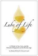 Lube of Life: A Tribute to Sex, Love, and the Pursuit of Happiness in the Boomer Age