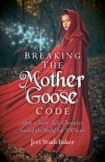 Breaking the Mother Goose Code - How a Fairy-Tale Character Fooled the World for 300 Years