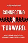 Connecting Forward - Advanced Networking for Executives Changing Jobs, Company, Industry or Country