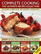 Complete Cooking: The Ultimate Recipe Collection: 2000 Tempting Recipes from Appetizers, Soups, Meat and Fish Dishes to Desserts, Shown in Over 2000 P