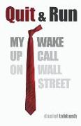 Quit & Run: My Wake Up Call on Wall Street