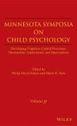 Minnesota Symposia on Child Psychology, Volume 37: Developing Cognitive Control Processes: Mechanisms, Implications, and Interventions