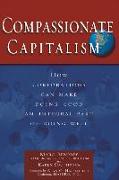 Compassionate Capitalism: How Corporations Can Make Doing Good an Integral Part of Doing Well