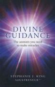 Divine Guidance: The Answers You Need to Make Miracles