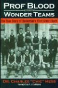 Prof Blood and the Wonder Teams: The True Story of Basketball's First Great Coach