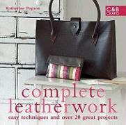 Complete Leatherwork: Easy Techniques and Over 20 Great Projects