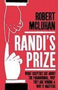 Randi's Prize: What Sceptics Say about the Paranormal, Why They Are Wrong and Why It Matters