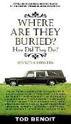 Where Are They Buried: How Did They Die? Fitting Ends and Final Resting Places of the Famous, Infamous, and Noteworthy