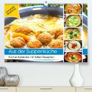 Aus der Suppenküche. Küchenkalender mit tollen Rezepten (Premium, hochwertiger DIN A2 Wandkalender 2021, Kunstdruck in Hochglanz)