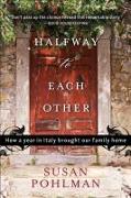 Halfway to Each Other: How a Year in Italy Brought Our Family Home