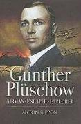 Gunther Pluschow: Airman, Escaper, Explorer: The Remarkable Story of the Only German POW Ever to Escape from Britain