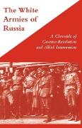 White Armies of Russiaa Chronicle of Counter-Revolution and Allied Intervention